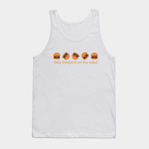 Only Burgers On My Mind Tank Top by TeeFusion-Hub